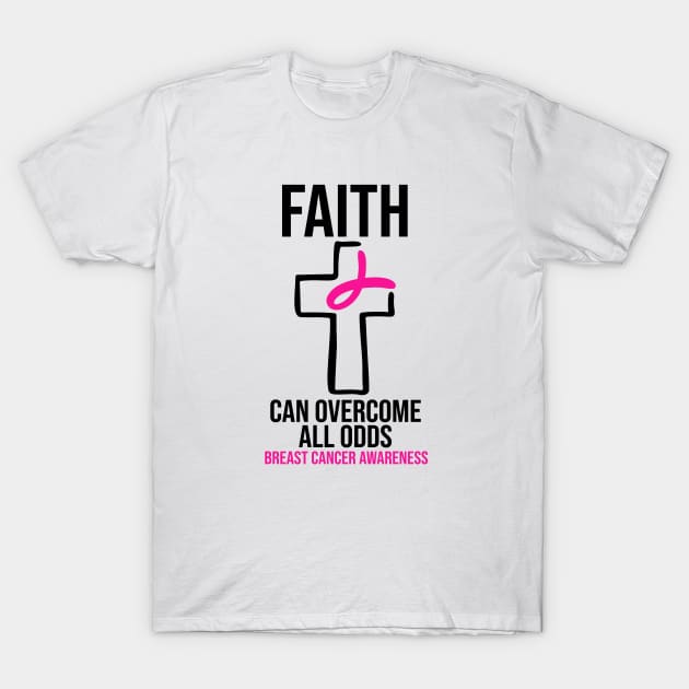 Breast Cancer Awareness - Faith Can Overcome All Odds T-Shirt by BDAZ